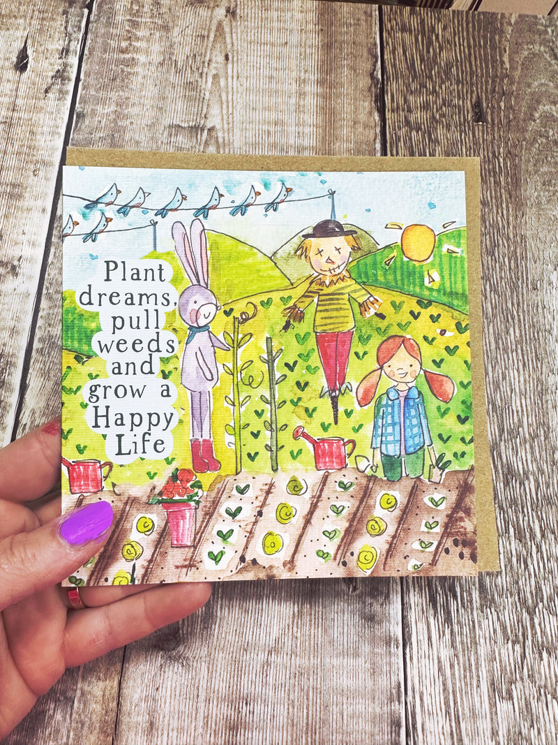 Plant dreams, pull weeds and grow a happy life.