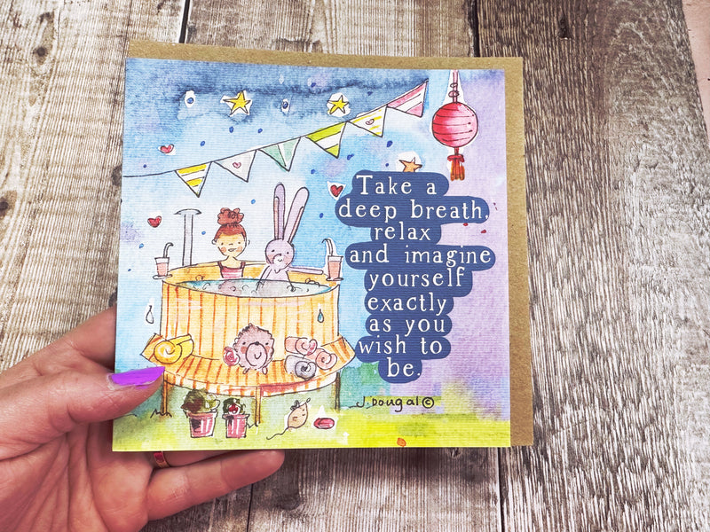 Take a deep breath, relax and imagine yourself exactly as you wish to be.