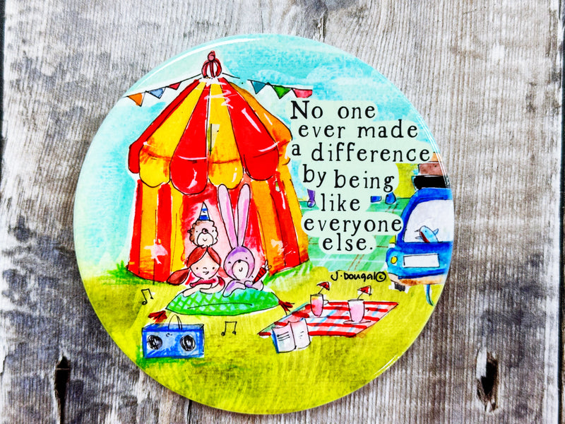 No one ever made a difference by being like everyone else.