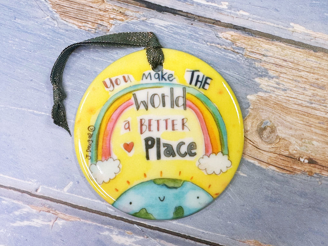 You make the world a better Place Ceramic Hanging Decoration