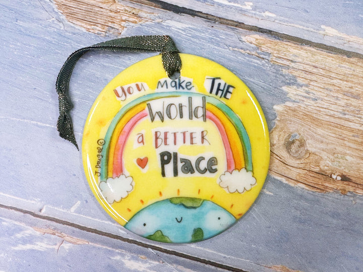 You make the world a better Place Ceramic Hanging Decoration