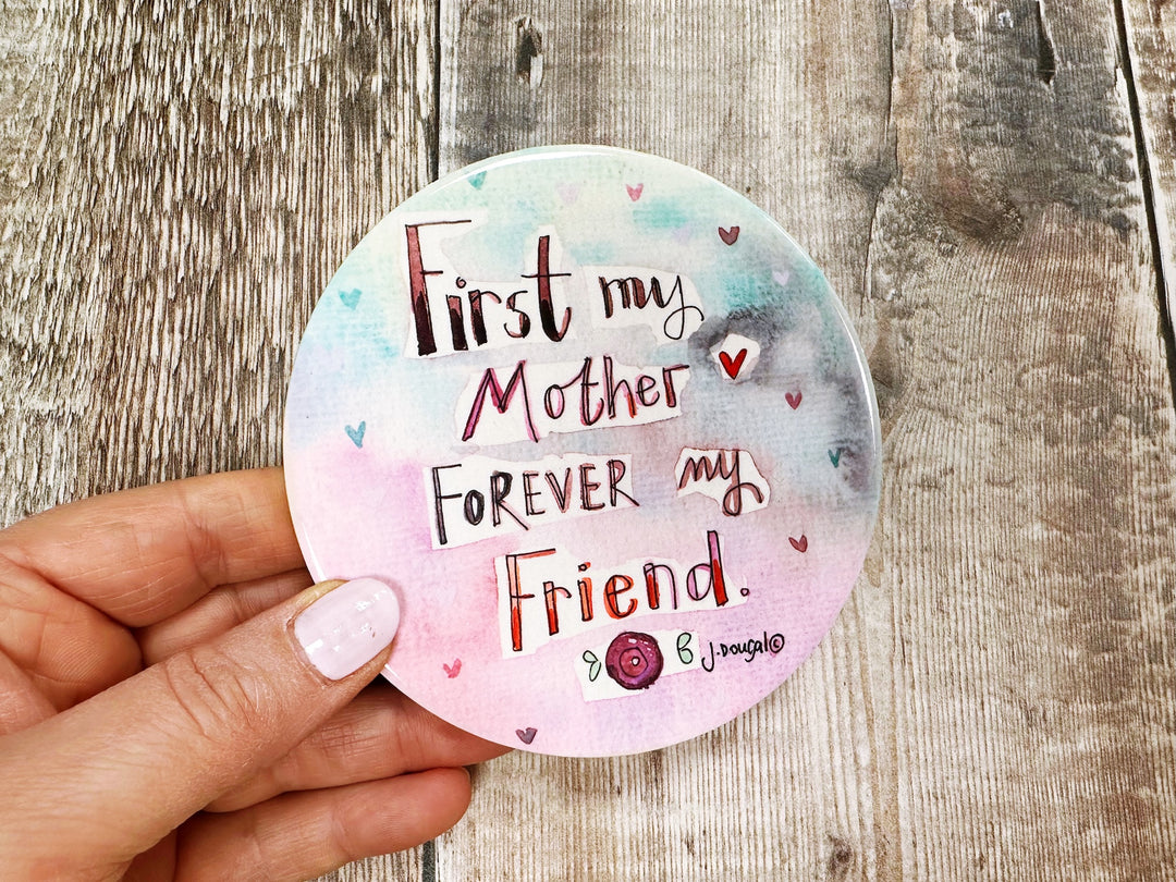 First my Mother forever my friend Ceramic Coaster