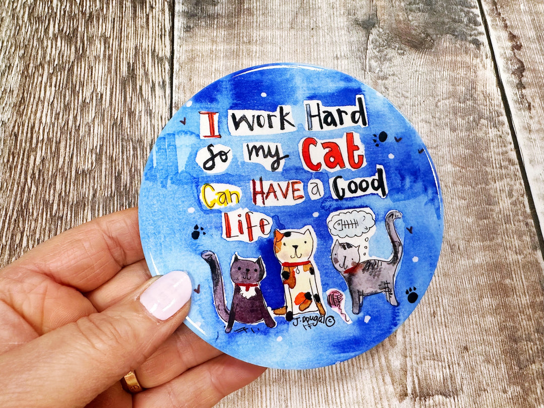 I work hard so my cat can have a good life Ceramic Coaster