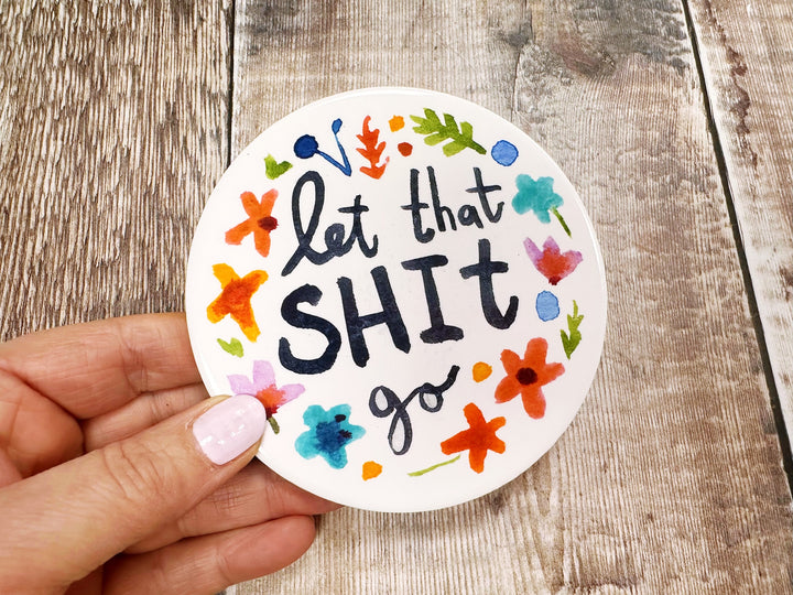 let that shit go Ceramic Coaster