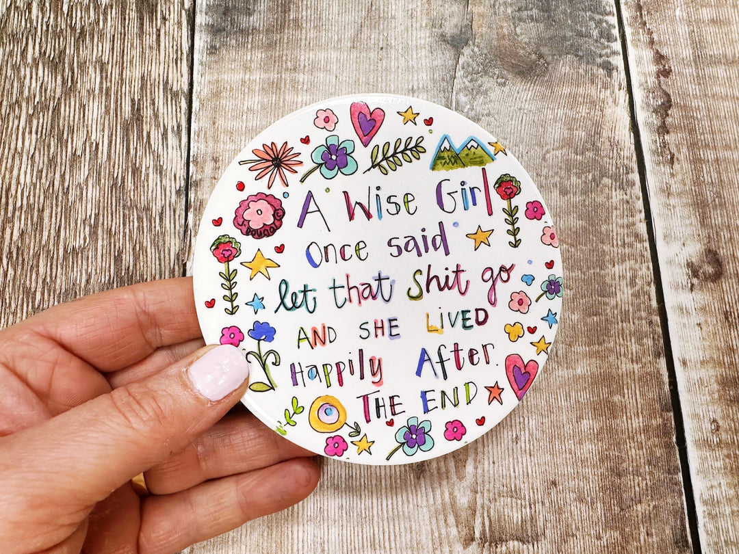 A wise girl once said let that shit go ceramic coaster