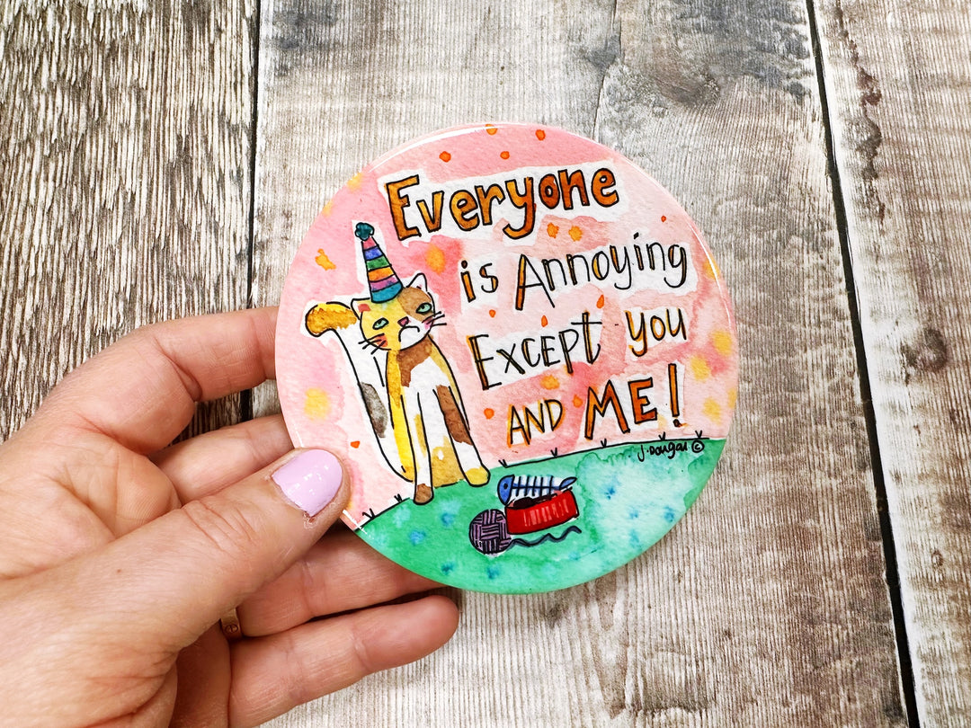 Everyone is annoying except you and me cute ceramic coaster
