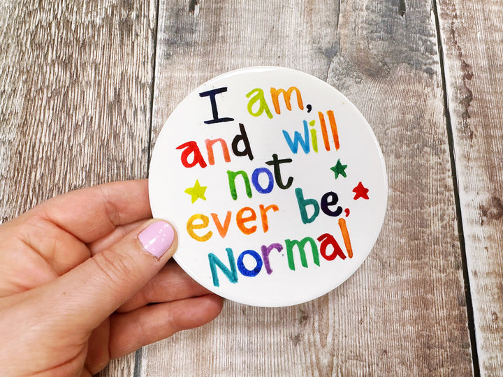 I am, and will never not ever be, Normal! cute ceramic coaster