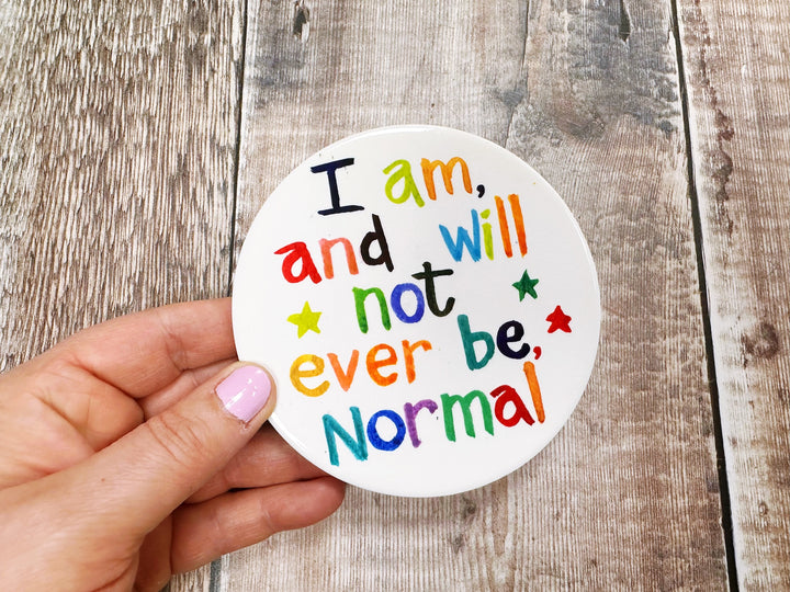 I am, and will never not ever be, Normal! cute ceramic coaster