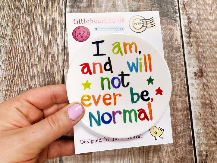 I am, and will never not ever be, Normal! cute ceramic coaster