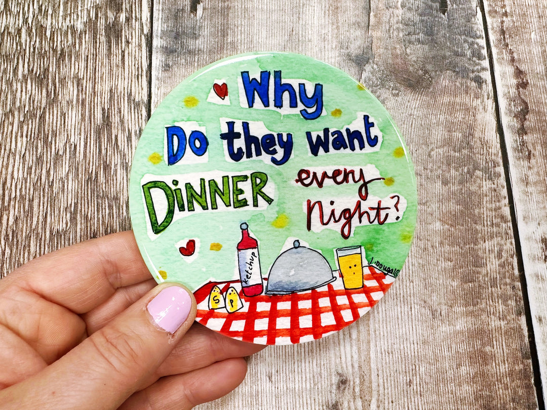 Why do they want dinner every night cute ceramic coaster
