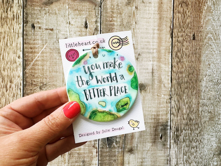 You make the world a better place Ceramic decoration