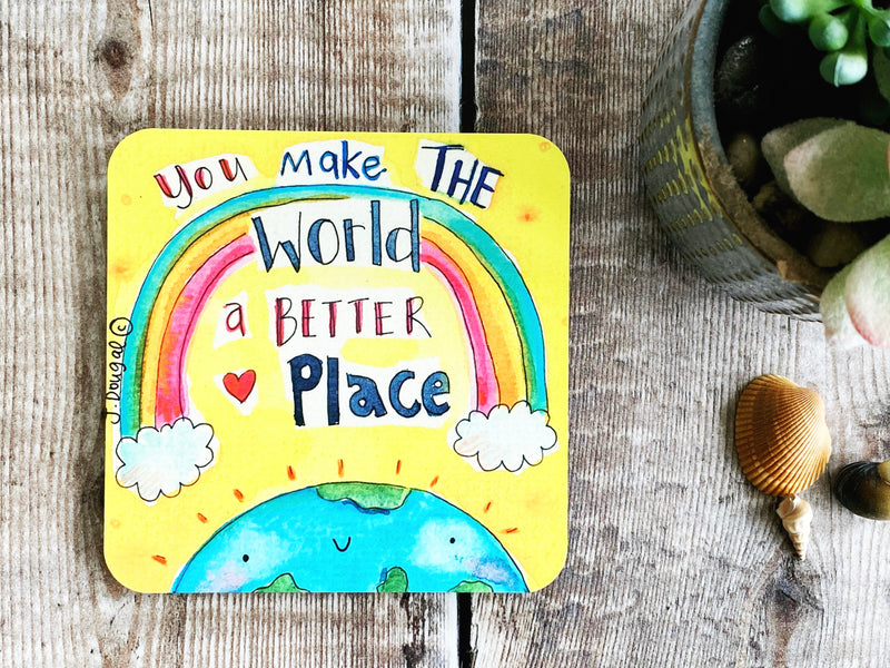 Copy of You make the World a Better Place Coaster