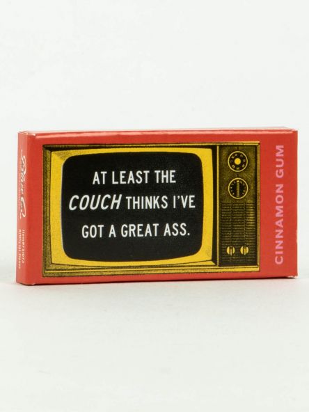 At least the couch thinks I have a great Ass Gum