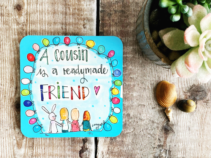 A cousin is a readymade friend Coaster