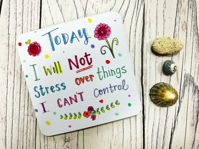 Today I will not stress over things I can&