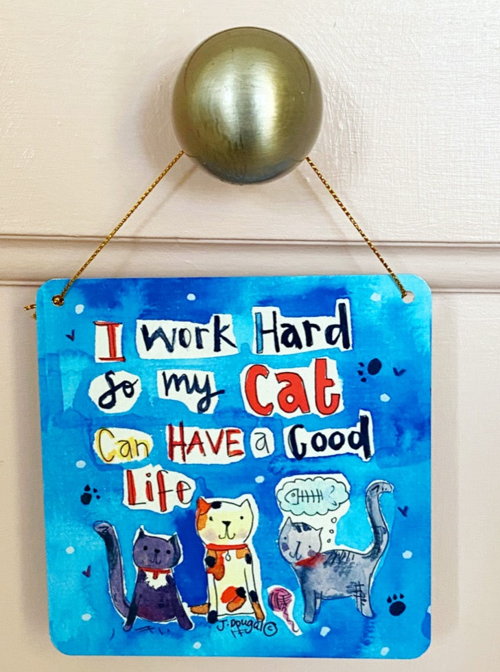 I work hard so my Cat can have a good life Little Metal Hanging Plaque