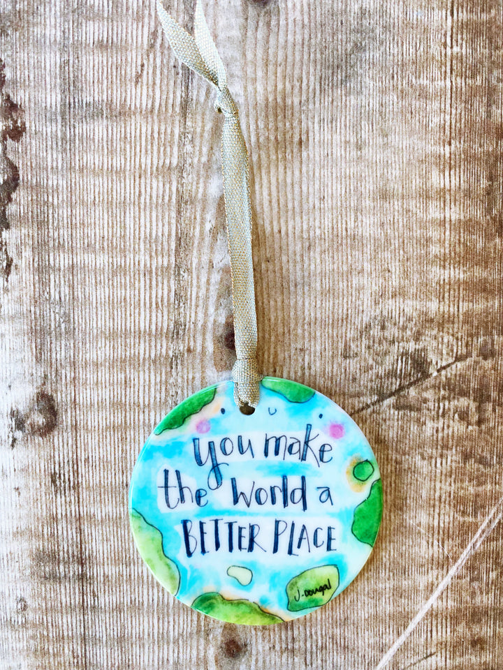 You make the world a better place Ceramic decoration