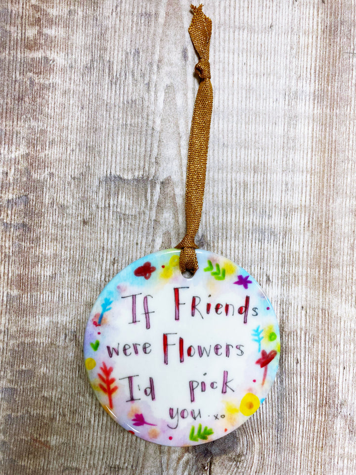 If Friends were Flowers Ceramic decoration