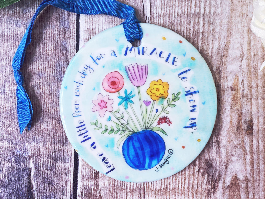 Leave a little room for a Miracle to show up Little Ceramic Hanging decoration