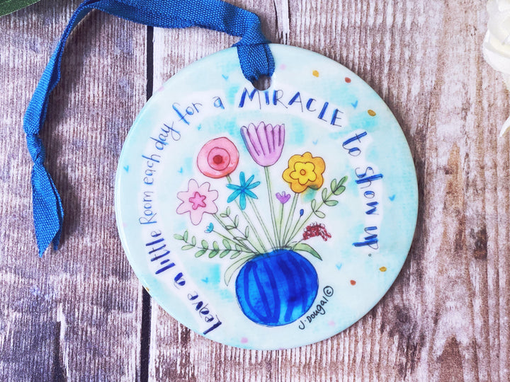 Leave a little room for a Miracle to show up Little Ceramic Hanging decoration