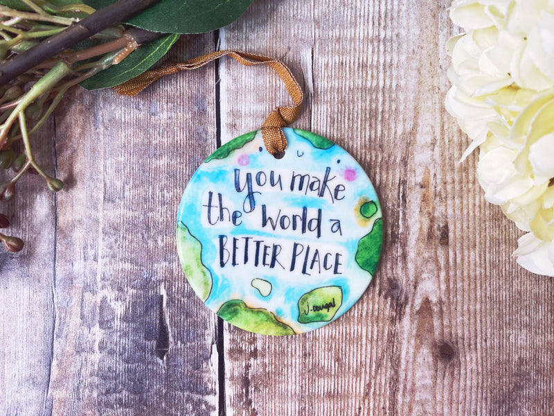 You make the World a Better Place Little Ceramic Hanging decoration