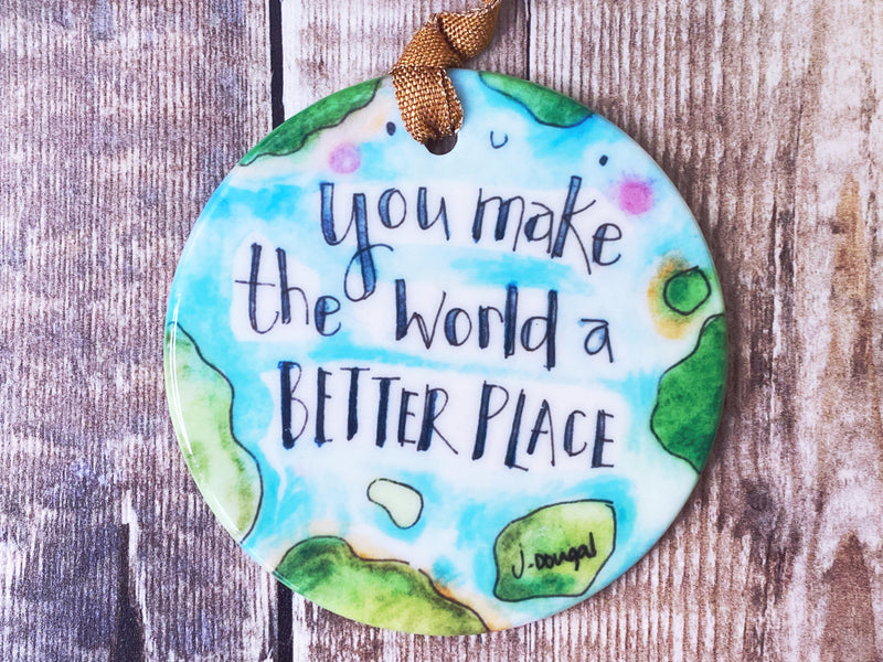 You make the World a Better Place Little Ceramic Hanging decoration
