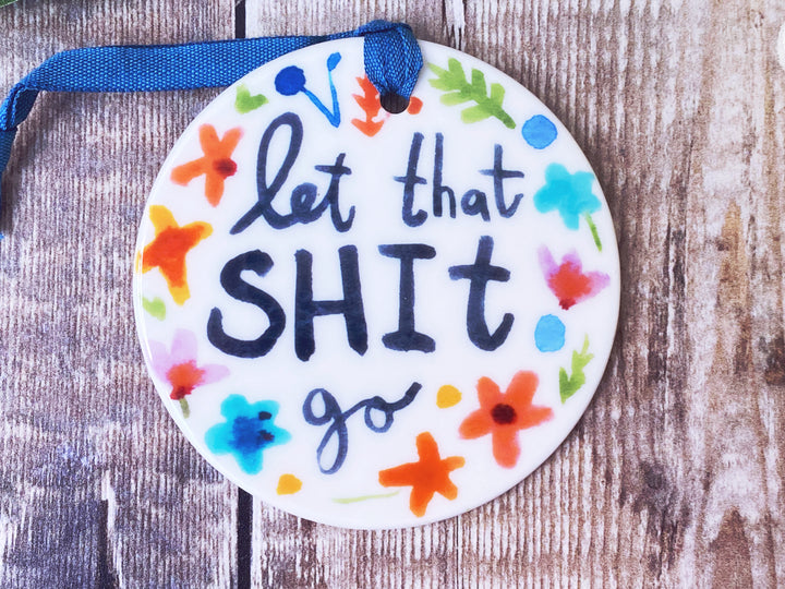 Let that Shit go Ceramic decoration