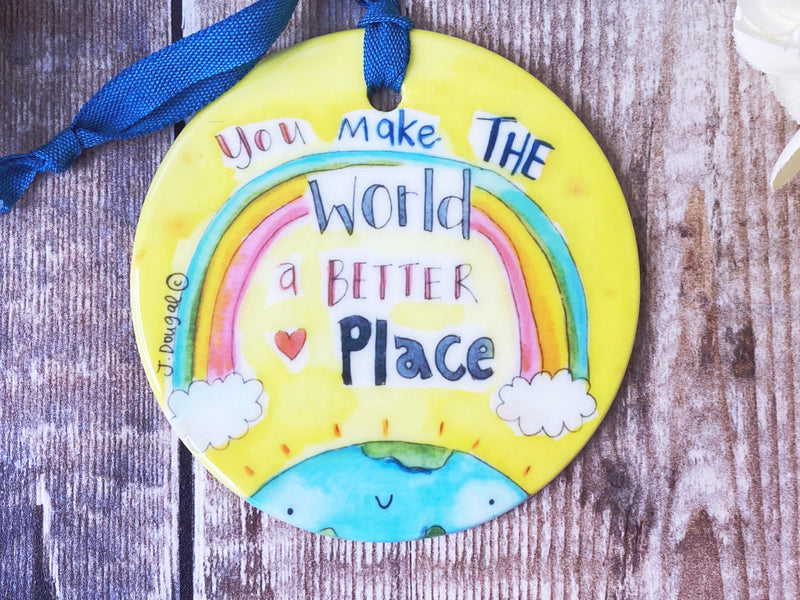 You make the world a better Place Ceramic Hanging Decoration
