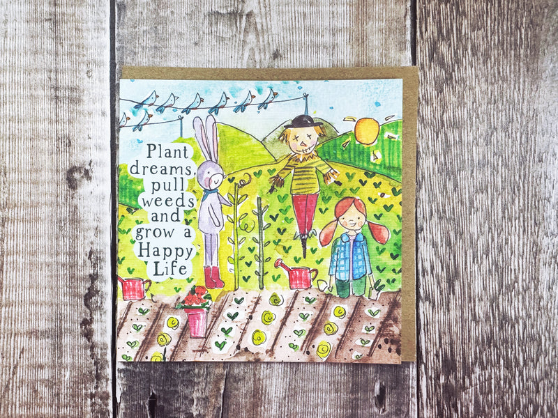 Plant dreams, pull weeds and grow a happy life.