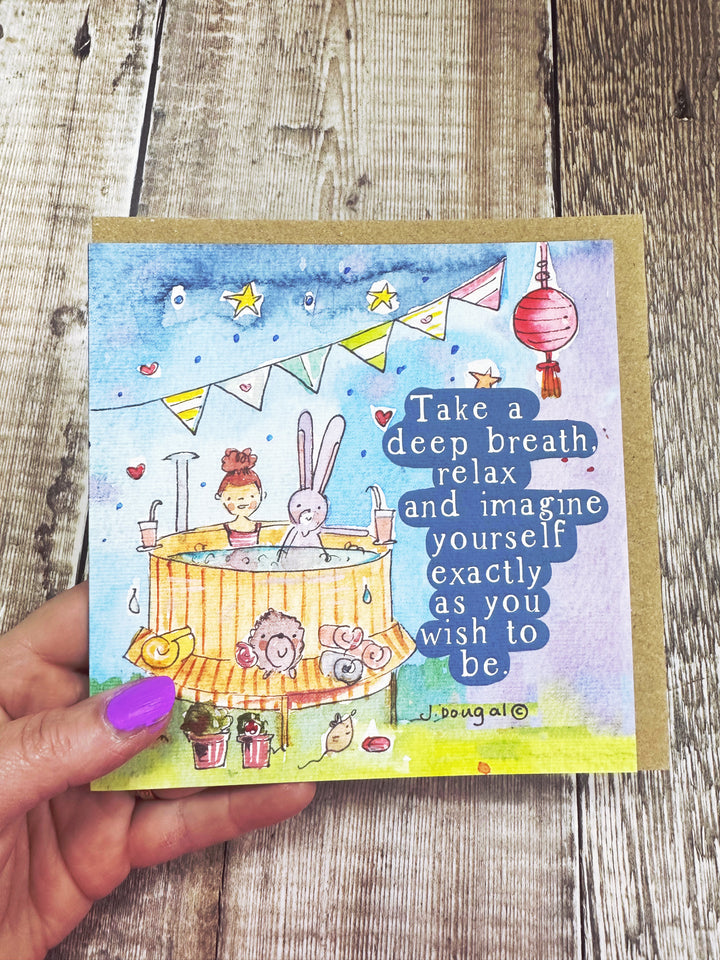 Take a deep breath, relax and imagine yourself exactly as you wish to be.