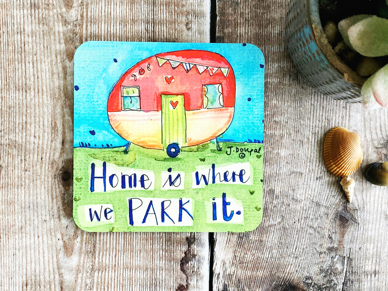 Home is where we park it Coaster
